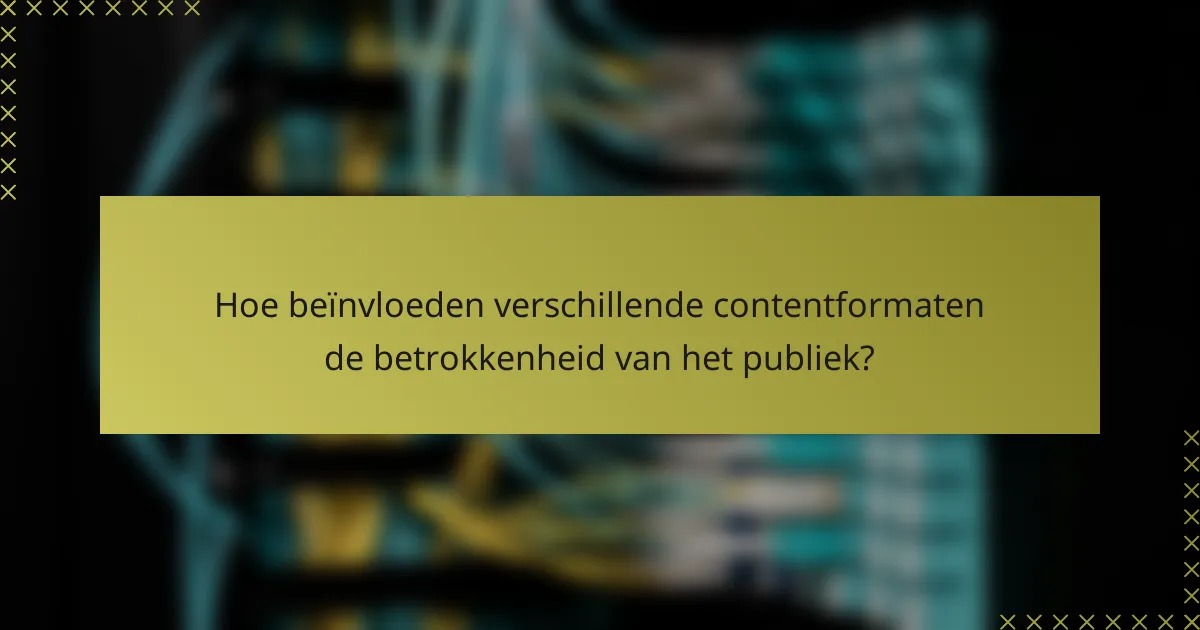 Hoe beïnvloeden verschillende contentformaten de betrokkenheid van het publiek?