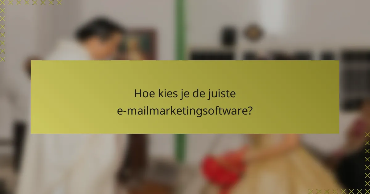 Hoe kies je de juiste e-mailmarketingsoftware?