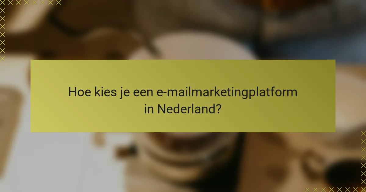 Hoe kies je een e-mailmarketingplatform in Nederland?