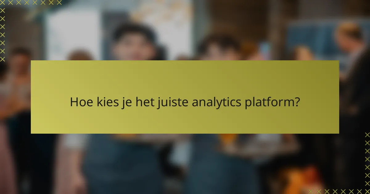 Hoe kies je het juiste analytics platform?