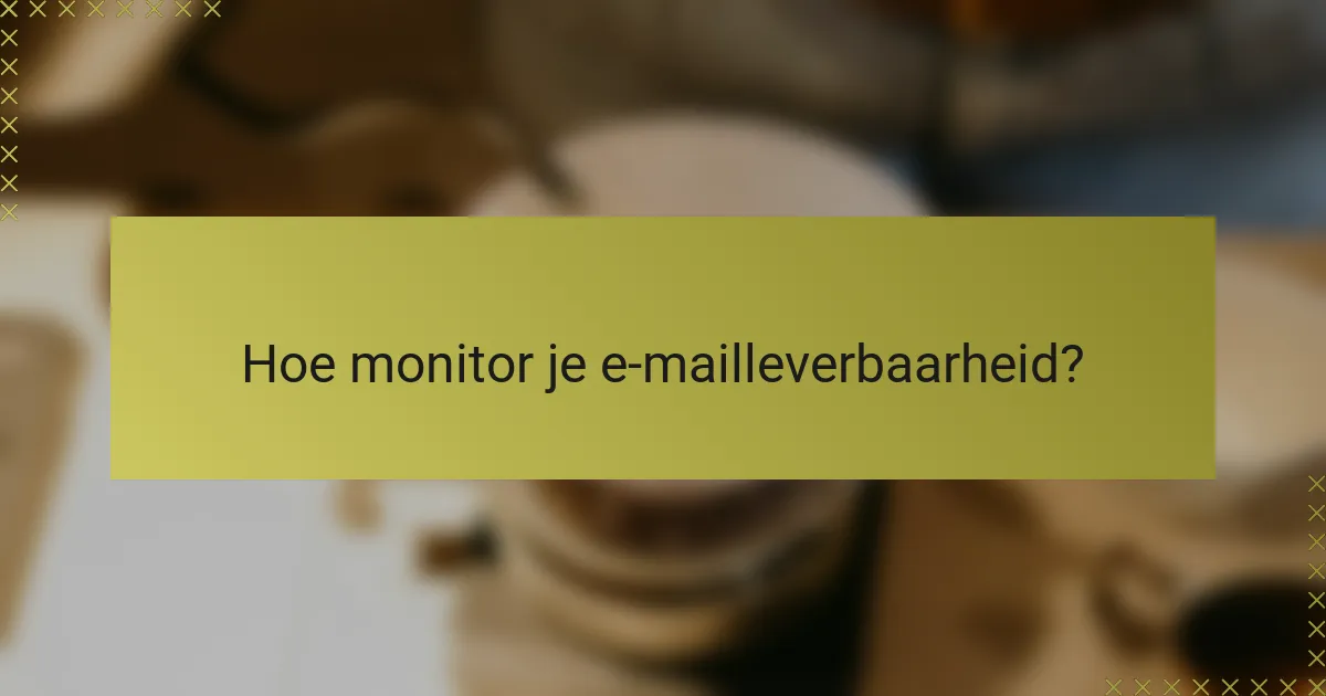 Hoe monitor je e-mailleverbaarheid?