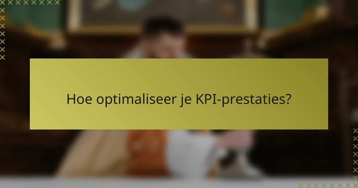 Hoe optimaliseer je KPI-prestaties?