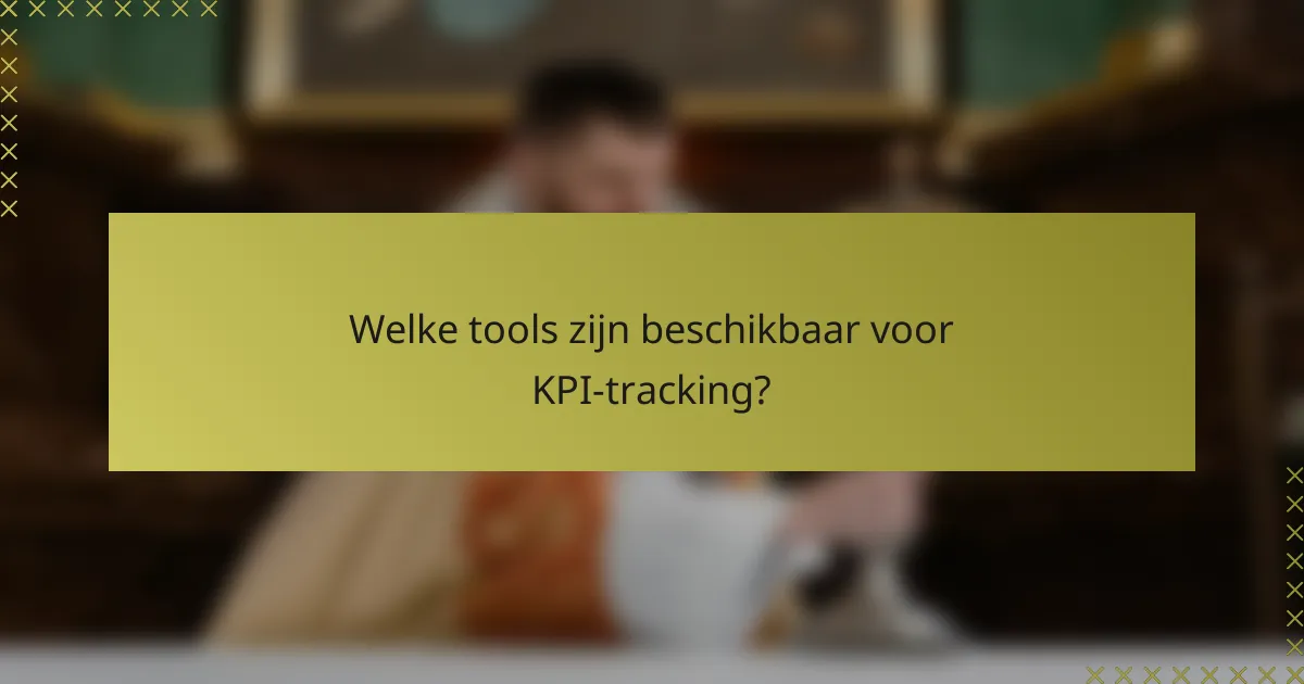 Welke tools zijn beschikbaar voor KPI-tracking?